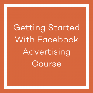 A graphic with an orange background and a white line bordering the image. The white text in the centre of the image reads ‘Getting Started with Facebook Advertising Course’