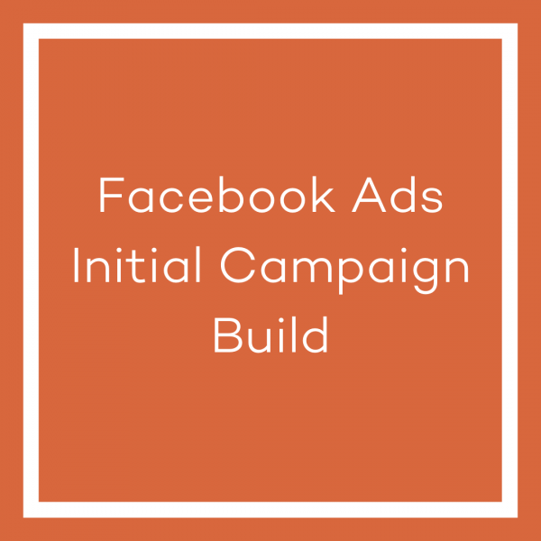 A graphic with an orange background and a white line bordering the image. The white text in the centre of the image reads ‘Facebook Ads Initial Campaign Build’