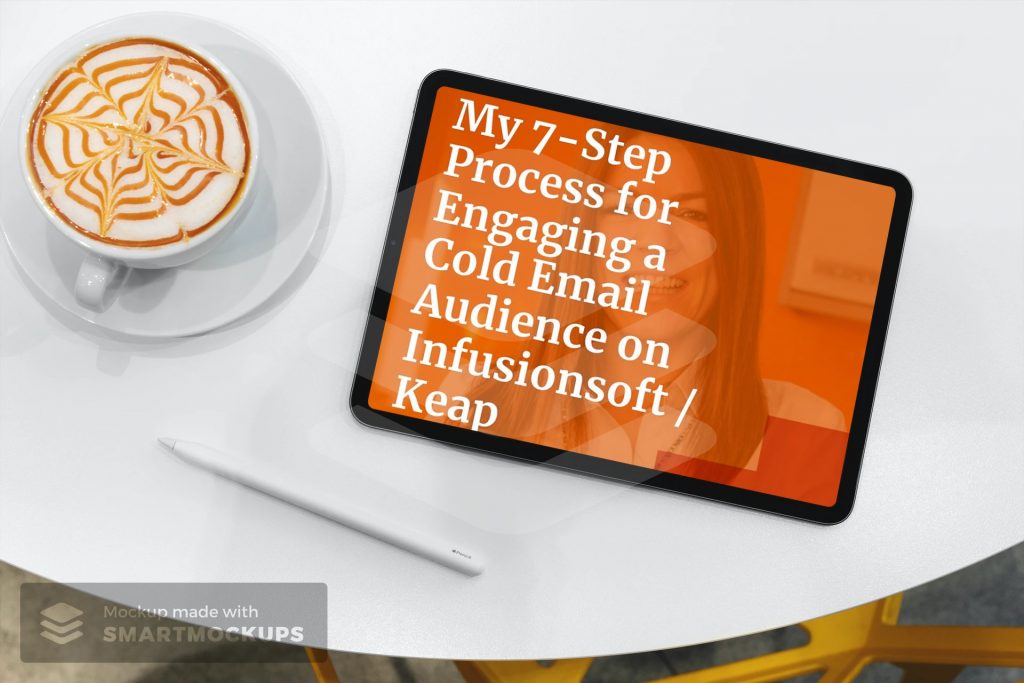 A tablet resting on a table showing a guide titled 'My 7 step process for engaging a cold email audience on Infusionsoft/Keap'. Also on the table is a coffee with latte art and an Apple Pencil.