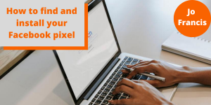 An image of a MacBook showing a web page. On the left side of the image there is an orange rectangle with a grey rectangle layered over the top with orange text reading ‘How to find and install your Facebook pixel’ and on the right side of the image there is an orange circle with white text reading ‘Jo Francis’