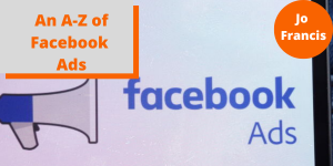 An image of the facebook ads logo. On the left side of the image there is an orange rectangle with a grey rectangle layered over the top with orange text reading ‘An A-Z of Facebook Ads’ and on the right side of the image there is an orange circle with white text reading ‘Jo Francis’