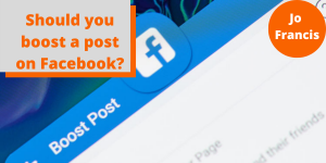 An image of a facebook post with the option to boost post. On the left side of the image there is an orange rectangle with a grey rectangle layered over the top with orange text reading ‘Should you boost a post on Facebook?’ and on the right side of the image there is an orange circle with white text reading ‘Jo Francis’