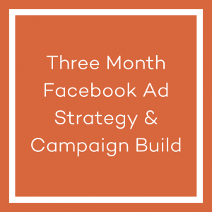 A graphic with an orange background and a white line bordering the image. The white text in the centre of the image reads ‘Three Month Facebook Ad Strategy & Campaign Build’